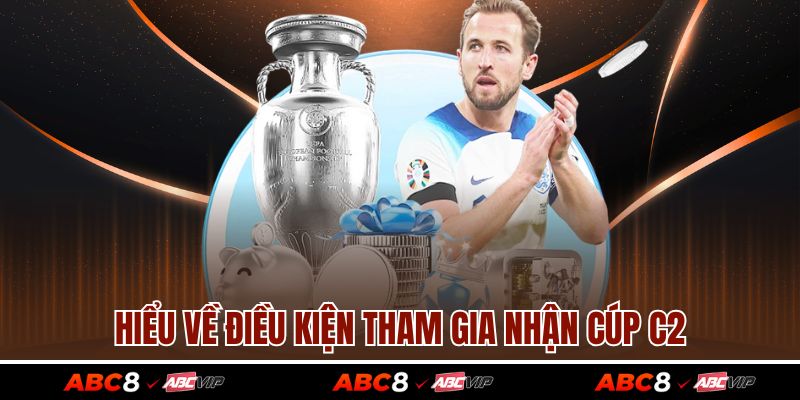 Hiểu về điều kiện tham gia nhận cúp C2