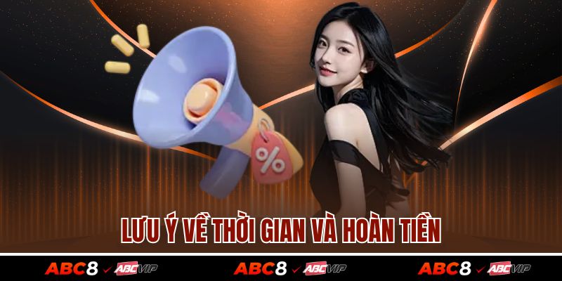 Lưu ý về thời gian và hoàn tiền