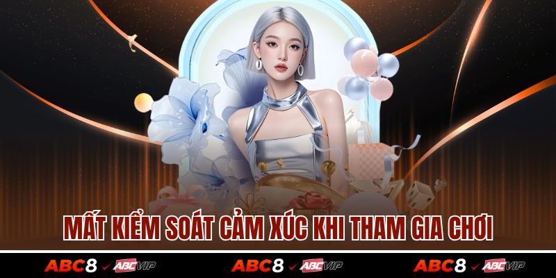 Mất kiểm soát cảm xúc khi tham gia chơi