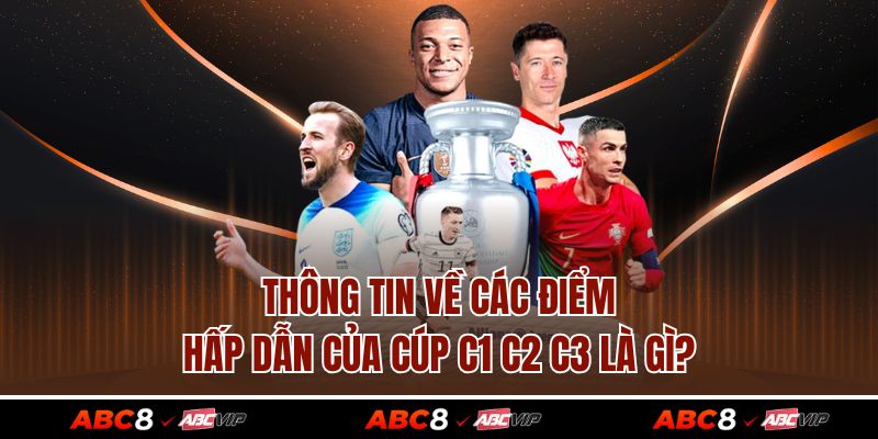 Thông tin về các điểm hấp dẫn của cúp C1 C2 C3 là gì?