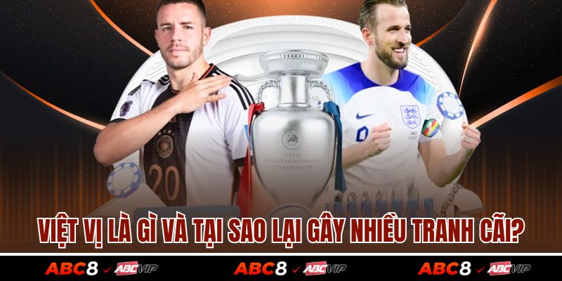 Việt vị là gì và tại sao lại gây nhiều tranh cãi?