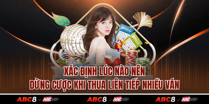Xác định lúc nào nên dừng cược khi thua liên tiếp nhiều ván